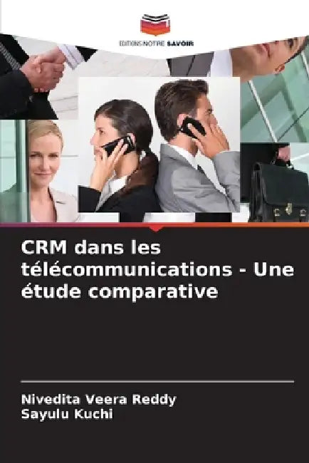 CRM dans les télécommunications - Une étude comparative by Nivedita Veera Reddy, Sayulu Kuchi