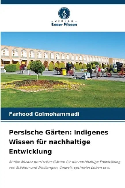 Persische Gärten: Indigenes Wissen für nachhaltige Entwicklung by Farhood Golmohammadi