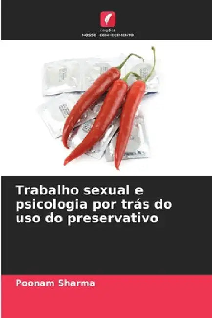 Trabalho sexual e psicologia por trás do uso do preservativo by Poonam Sharma