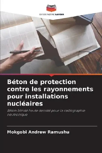 Béton de protection contre les rayonnements pour installations nucléaires by Mokgobi Andrew Ramushu