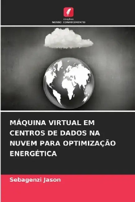 Máquina Virtual Em Centros de Dados Na Nuvem Para Optimização Energética by Sebagenzi Jason