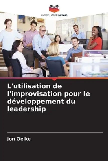 L'utilisation de l'improvisation pour le développement du leadership by Jon Oelke