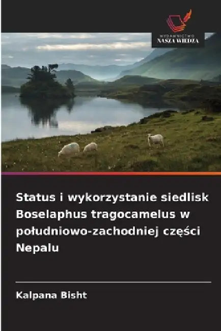 Status i wykorzystanie siedlisk Boselaphus tragocamelus w poludniowo-zachodniej części Nepalu by Kalpana Bisht