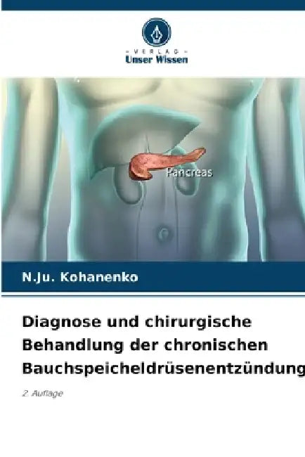 Diagnose und chirurgische Behandlung der chronischen Bauchspeicheldrüsenentzündung by N. Ju Kohanenko