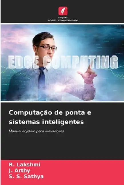 Computação de ponta e sistemas inteligentes by R. Lakshmi, J. Arthy, S. S. Sathya