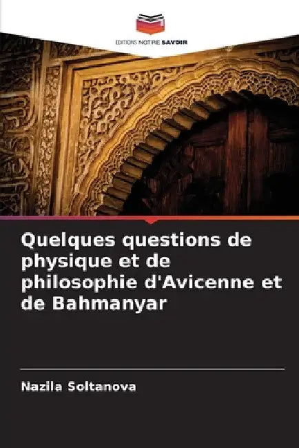 Quelques questions de physique et de philosophie d'Avicenne et de Bahmanyar by Nazila Soltanova