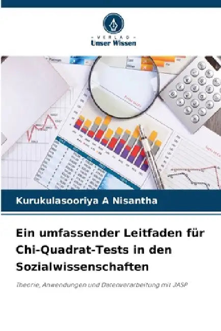 Ein umfassender Leitfaden für Chi-Quadrat-Tests in den Sozialwissenschaften by Kurukulasooriya A. Nisantha