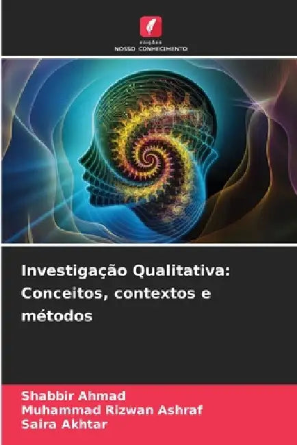 Investigação Qualitativa: Conceitos, contextos e métodos by Shabbir Ahmad, Muhammad Rizwan Ashraf, Saira Akhtar