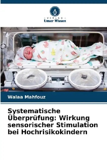 Systematische Überprüfung: Wirkung sensorischer Stimulation bei Hochrisikokindern by Walaa Mahfouz