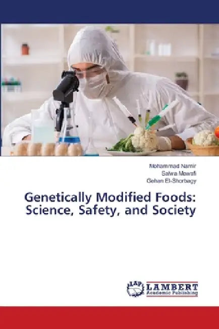 Genetically Modified Foods: Science, Safety, and Society by Mohammad Namir, Salwa Mowafi, Gehan El-Shorbagy