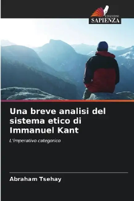 Una breve analisi del sistema etico di Immanuel Kant by Abraham Tsehay