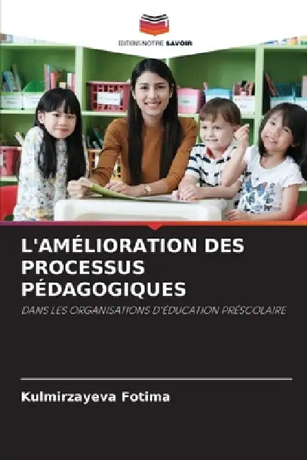 L'Amélioration Des Processus Pédagogiques by Kulmirzayeva Fotima
