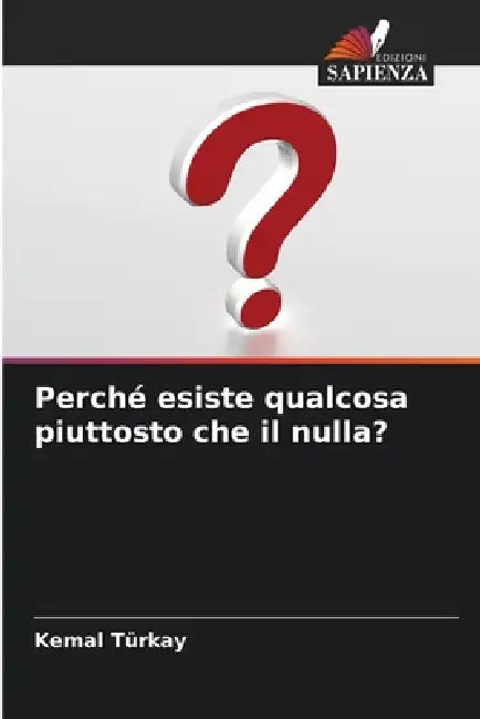 Perché esiste qualcosa piuttosto che il nulla? by Kemal Türkay