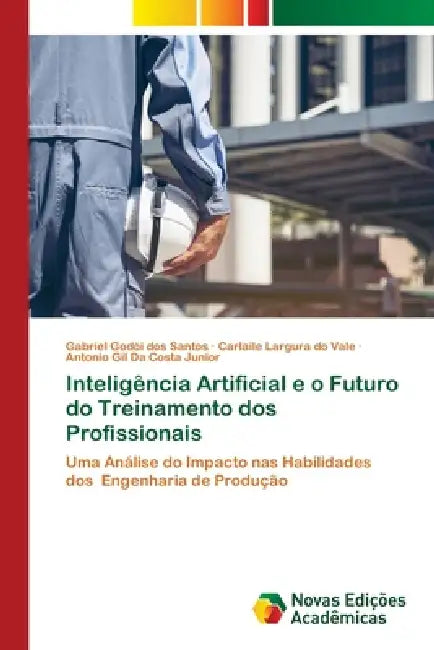 Inteligência Artificial e o Futuro do Treinamento dos Profissionais by Gabriel Godói Dos Santos, Carlaile Largura Do Vale, Antonio Gil Da Costa Junior