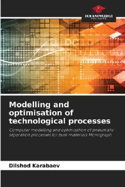 Modelling and optimisation of technological processes by Dilshod Karabaev