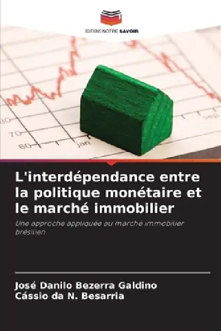 L'interdépendance entre la politique monétaire et le marché immobilier by José Danilo Bezerra Galdino, Cássio Da N. Besarria