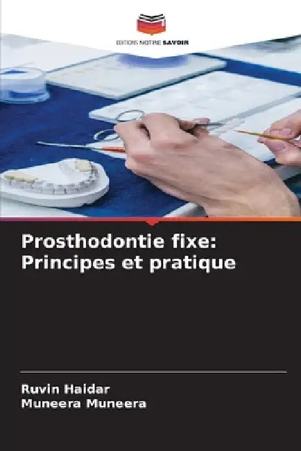 Prosthodontie fixe: Principes et pratique by Ruvin Haidar