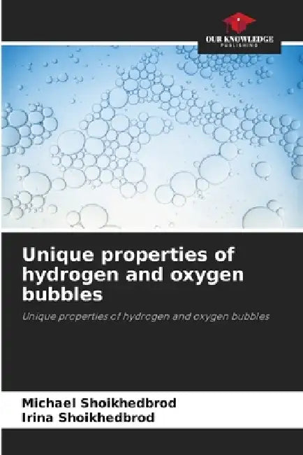 Unique properties of hydrogen and oxygen bubbles by Michael Shoikhedbrod, Irina Shoikhedbrod