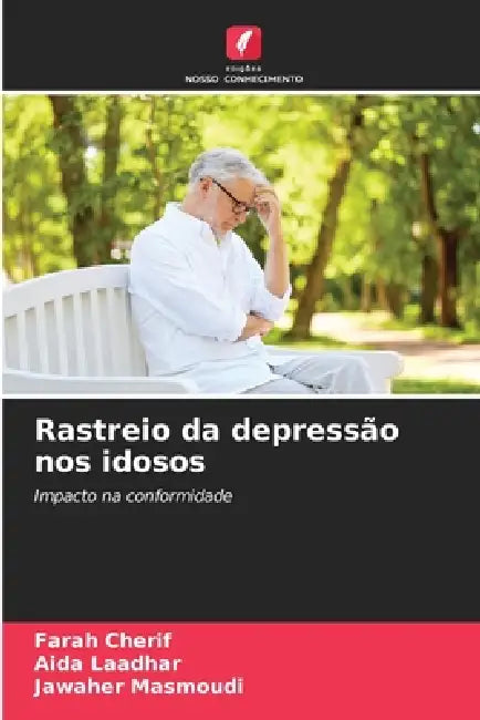 Rastreio da depressão nos idosos by Farah Cherif, Aida Laadhar, Jawaher Masmoudi