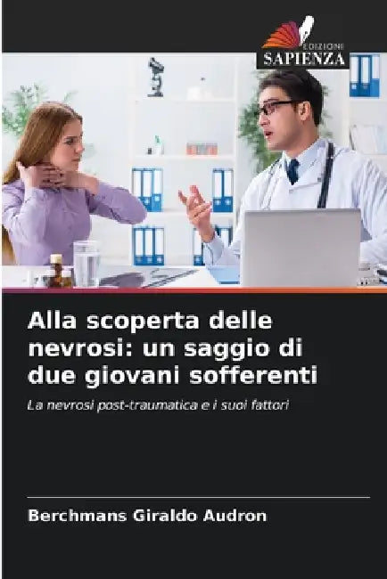 Alla scoperta delle nevrosi: un saggio di due giovani sofferenti by Berchmans Giraldo Audron