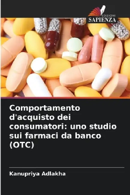 Comportamento d'acquisto dei consumatori: uno studio sui farmaci da banco (OTC) by Kanupriya Adlakha
