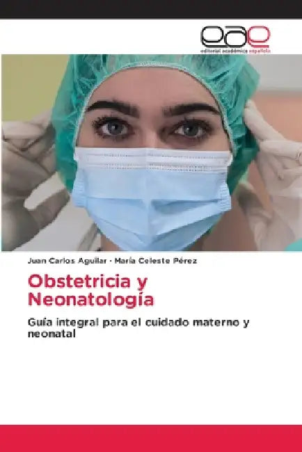 Obstetricia y Neonatología by Juan Carlos Aguilar, María Celeste Pérez