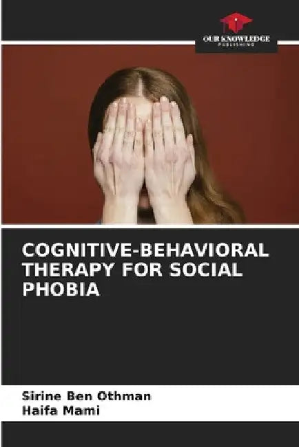 Cognitive-Behavioral Therapy for Social Phobia by Sirine Ben Othman
