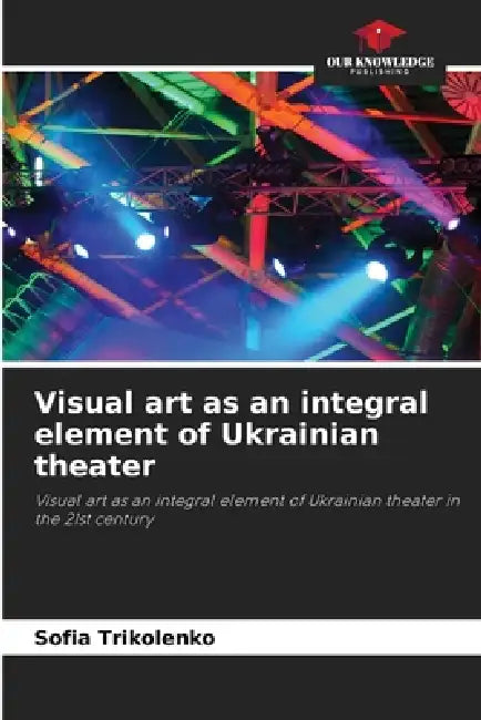 Visual art as an integral element of Ukrainian theater by Sofia Trikolenko