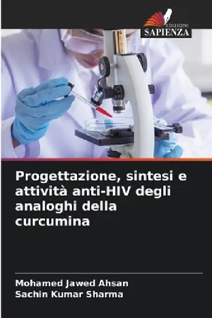 Progettazione, sintesi e attività anti-HIV degli analoghi della curcumina by Mohamed Jawed Ahsan, Sachin Kumar Sharma
