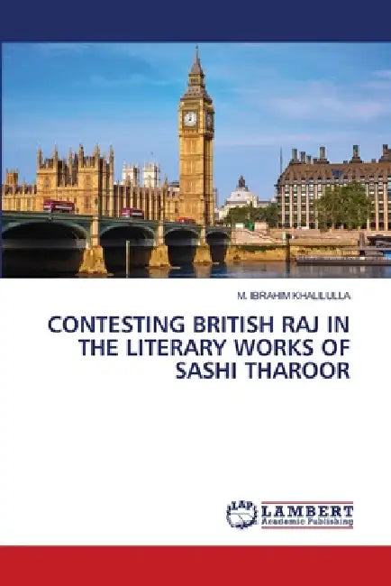 Contesting British Raj in the Literary Works of Sashi Tharoor by M. Ibrahim Khalilulla