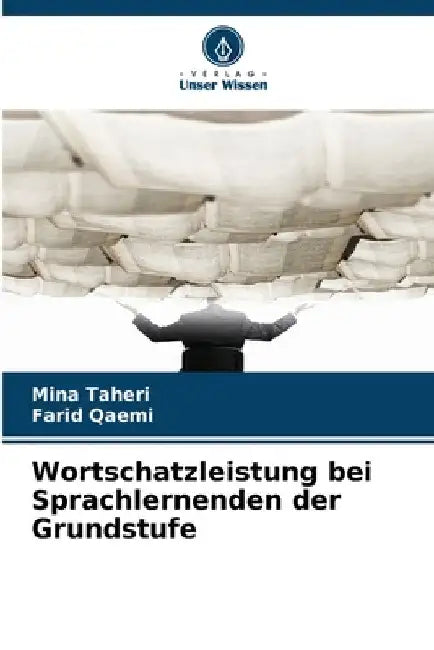 Wortschatzleistung bei Sprachlernenden der Grundstufe by Mina Taheri
