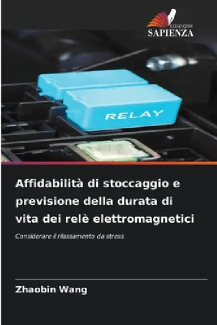 Affidabilità di stoccaggio e previsione della durata di vita dei relè elettromagnetici by Zhaobin Wang