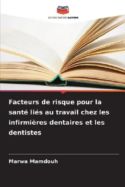 Facteurs de risque pour la santé liés au travail chez les infirmières dentaires et les dentistes by Marwa Mamdouh