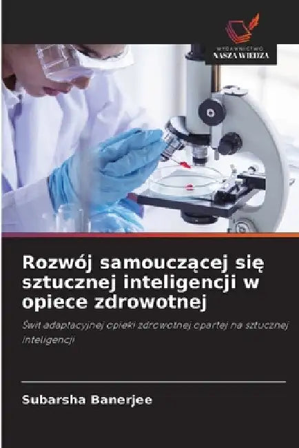 Rozwój samouczącej się sztucznej inteligencji w opiece zdrowotnej by Subarsha Banerjee