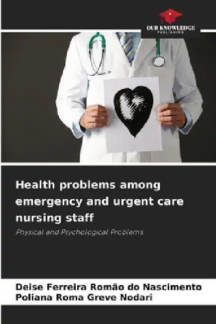 Health problems among emergency and urgent care nursing staff by Deise Ferreira Romão Do Nascimento, Poliana Roma Greve Nodari
