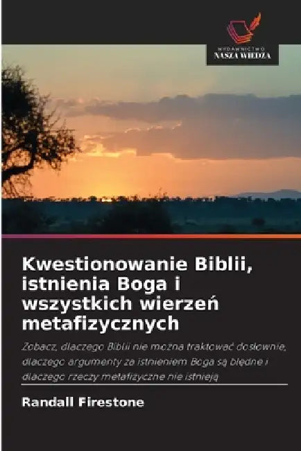 Kwestionowanie Biblii, istnienia Boga i wszystkich wierzeń metafizycznych by Randall Firestone