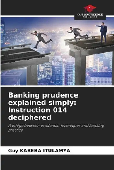 Banking prudence explained simply: Instruction 014 deciphered by Guy Kabeba Itulamya