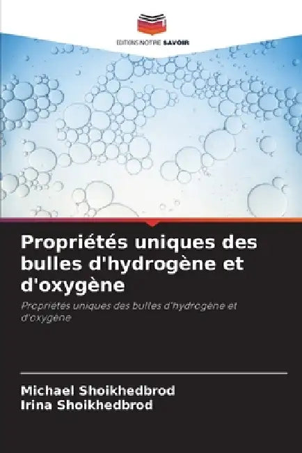 Propriétés uniques des bulles d'hydrogène et d'oxygène by Michael Shoikhedbrod, Irina Shoikhedbrod