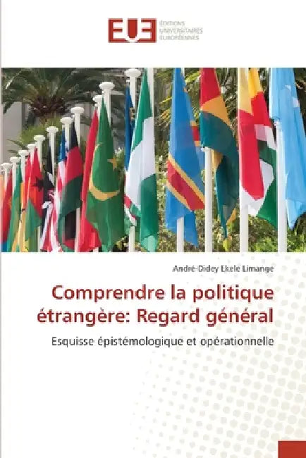 Comprendre la politique étrangère: Regard général by André-Didey Ekele Limange