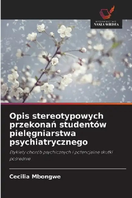 Opis stereotypowych przekonań studentów pielęgniarstwa psychiatrycznego by Cecilia Mbongwe