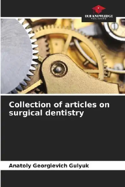 Collection of articles on surgical dentistry by Anatoly Georgievich Gulyuk