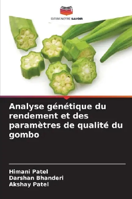 Analyse génétique du rendement et des paramètres de qualité du gombo by Himani Patel, Darshan Bhanderi, Akshay Patel