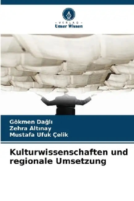 Kulturwissenschaften und regionale Umsetzung by Gökmen Dağlı, Zehra Altınay, Mustafa Ufuk Çelik