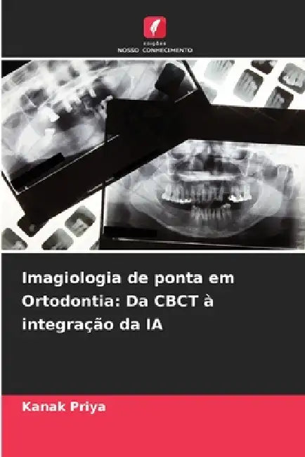 Imagiologia de ponta em Ortodontia: Da CBCT à integração da IA by Kanak Priya