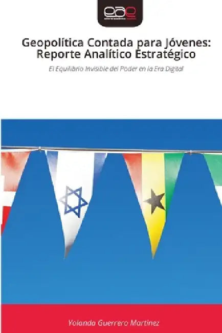 Geopolítica Contada para Jóvenes: Reporte Analítico Estratégico by Yolanda Guerrero Martínez