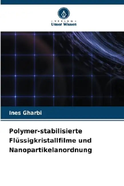 Polymer-stabilisierte Flüssigkristallfilme und Nanopartikelanordnung by Ines Gharbi