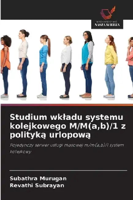 Studium wkladu systemu kolejkowego M/M(a, b)/1 z polityką urlopową by Subathra Murugan