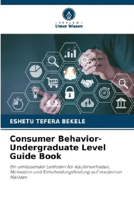 Consumer Behavior-Undergraduate Level Guide Book by Eshetu Tefera Bekele