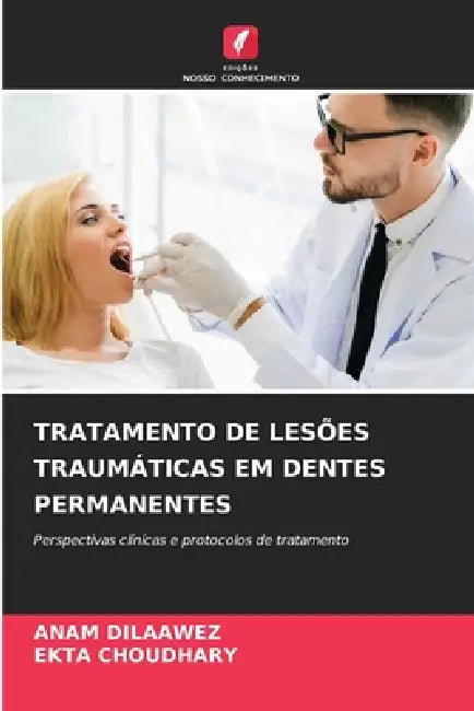 Tratamento de Lesões Traumáticas Em Dentes Permanentes by Anam Dilaawez, Ekta Choudhary