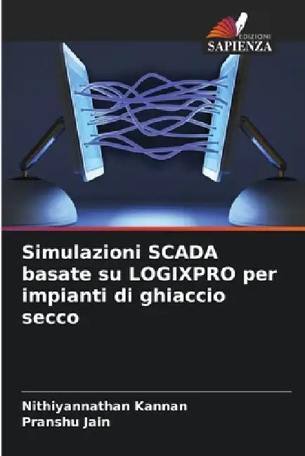 Simulazioni SCADA basate su LOGIXPRO per impianti di ghiaccio secco by Nithiyannathan Kannan, Pranshu Jain